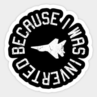 Because i Was Inverted Sticker